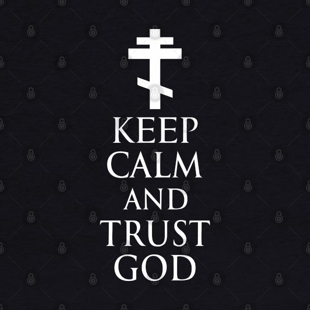 Keep Calm And Trust God - Orthodox Cross - White - Christian Series 5W by FOGSJ